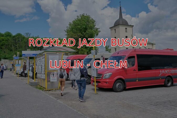 Lublin - Chełm busy - rozkład jazdy busów