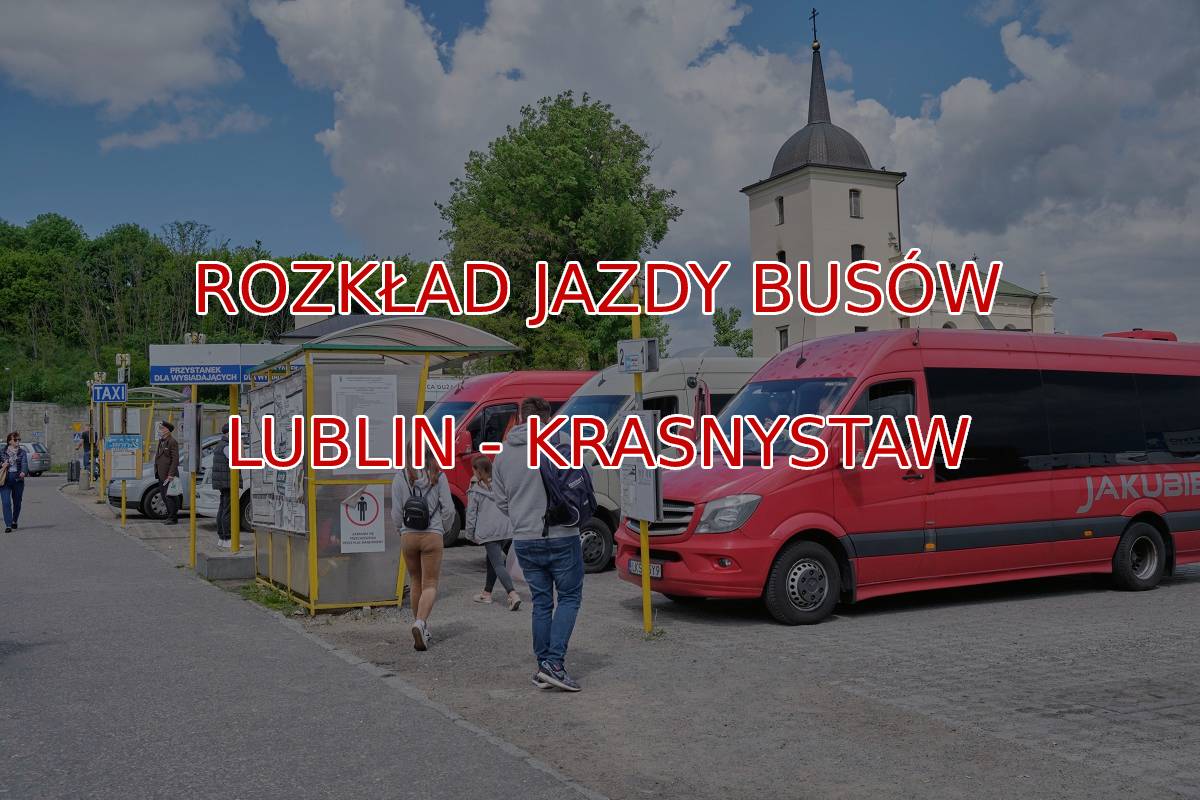 Rozkład busów Lublin-Krasnystaw: stanowisko PKS Lublin. Rozkład jazdy busów z Lublina do Krasnegostawu