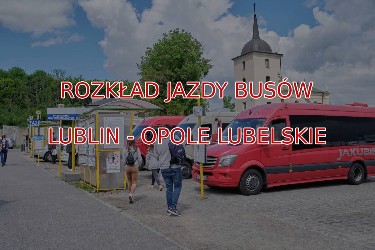 Rozkład busów Lublin-Opole Lubelskie: stanowisko PKS Lublin. Rozkład jazdy busów z Lublina do Opola Lubelskiego