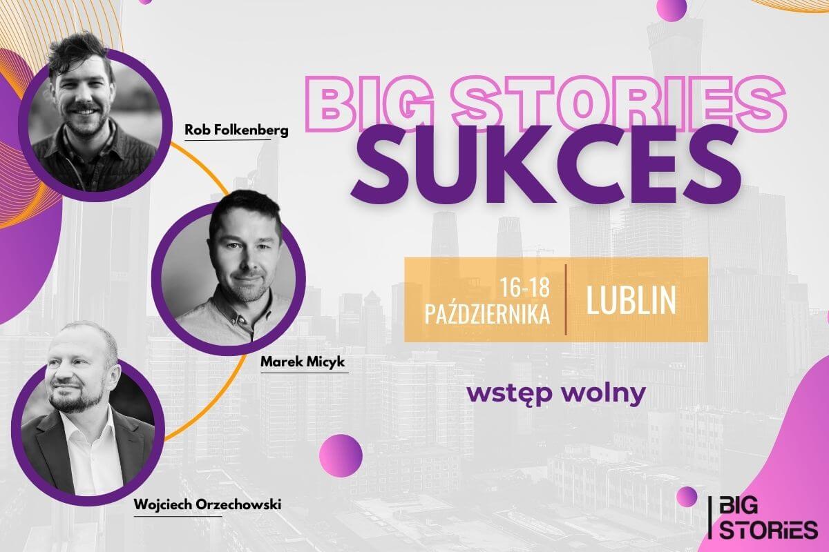 BIG STORIES w Lublinie. Przyjdź, posłuchaj prelekcji ludzi SUKCESU! Bezpłatne wydarzenie 2 BIG STORIES