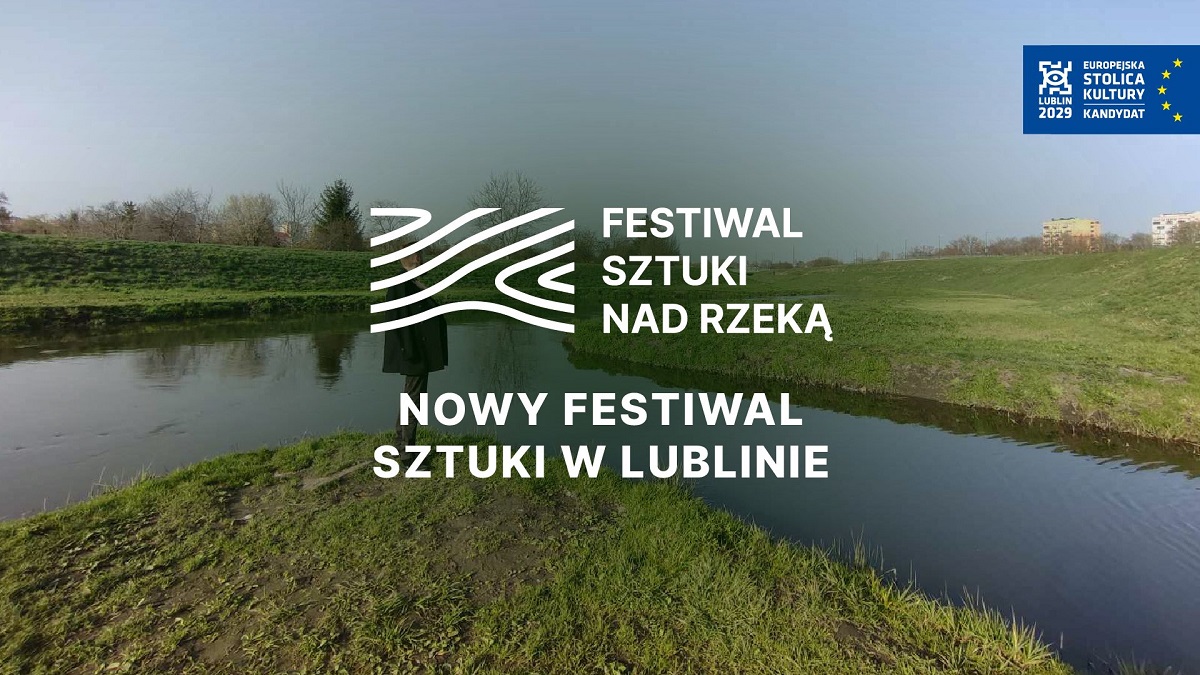 Festiwal Sztuki Nad Rzeką: Nowe oblicze Lublina